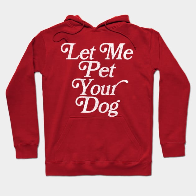 Let Me Pet Your Dog / Faded Retro Type Design Hoodie by DankFutura